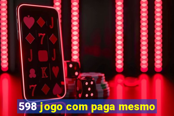 598 jogo com paga mesmo